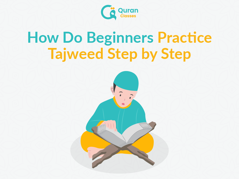 How Do Beginners Practice Tajweed Step by Step